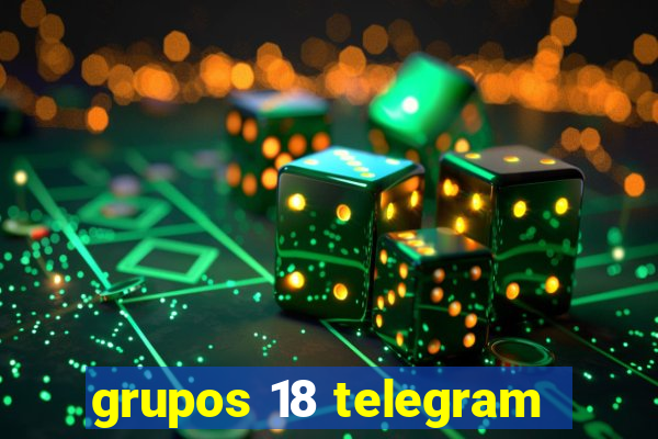 grupos 18 telegram